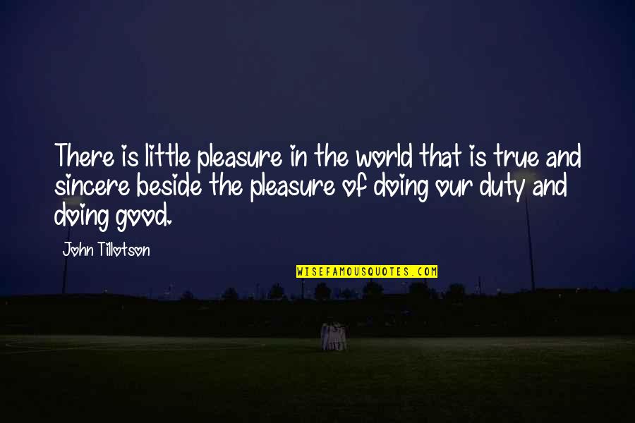 Beside Quotes By John Tillotson: There is little pleasure in the world that