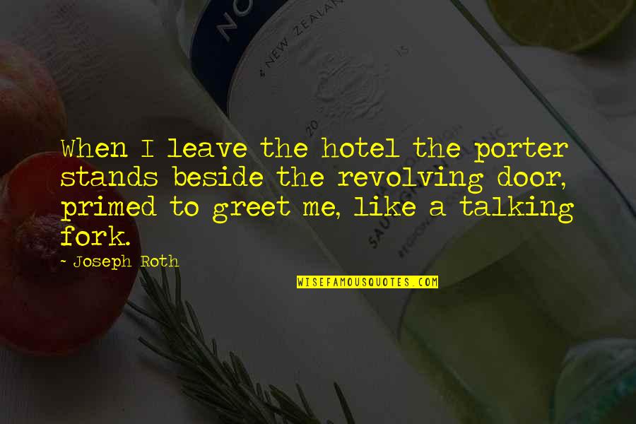 Beside Quotes By Joseph Roth: When I leave the hotel the porter stands