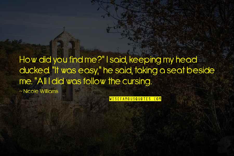 Beside Quotes By Nicole Williams: How did you find me?" I said, keeping