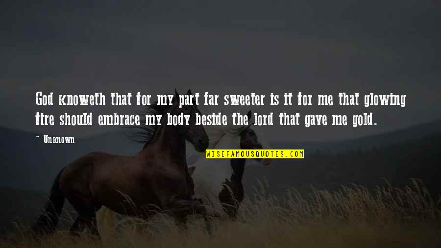 Beside Quotes By Unknown: God knoweth that for my part far sweeter