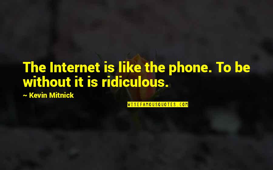 Beside Still Waters Quotes By Kevin Mitnick: The Internet is like the phone. To be