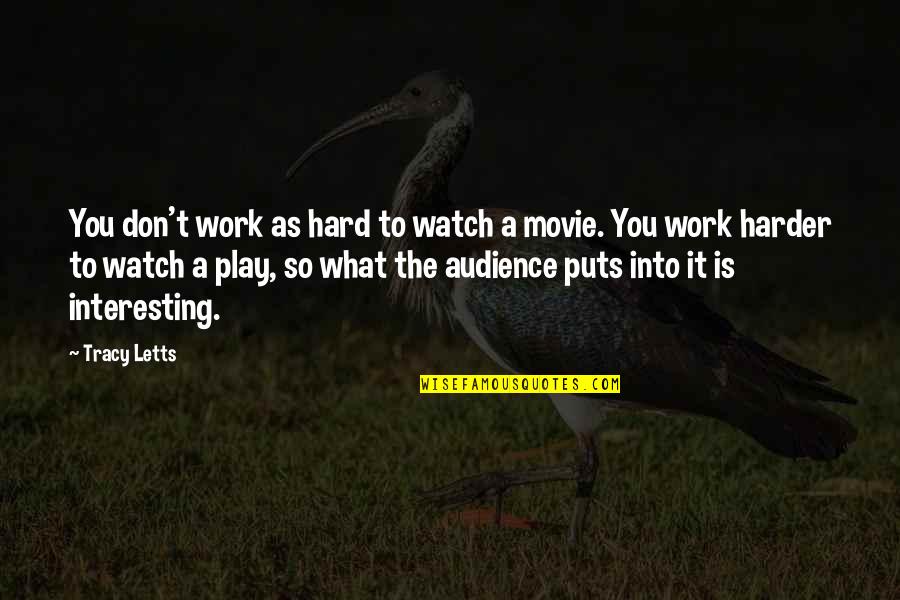 Beside Still Waters Quotes By Tracy Letts: You don't work as hard to watch a