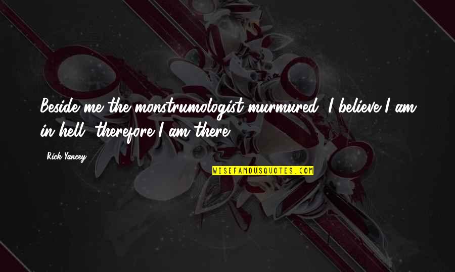 Beside U Quotes By Rick Yancey: Beside me the monstrumologist murmured, I believe I