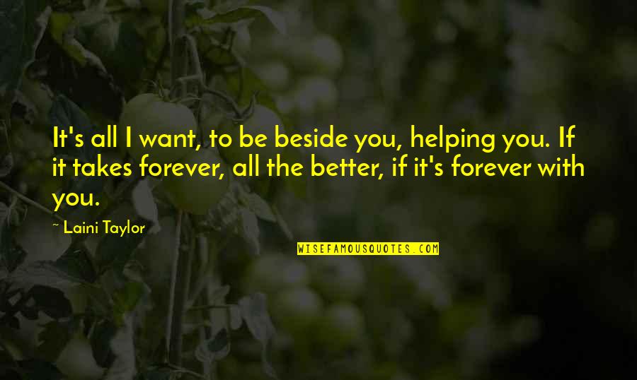 Beside You Forever Quotes By Laini Taylor: It's all I want, to be beside you,