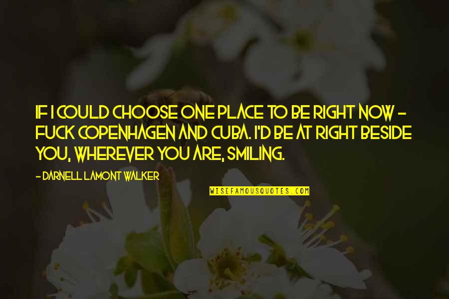 Beside You Quotes By Darnell Lamont Walker: If I could choose one place to be