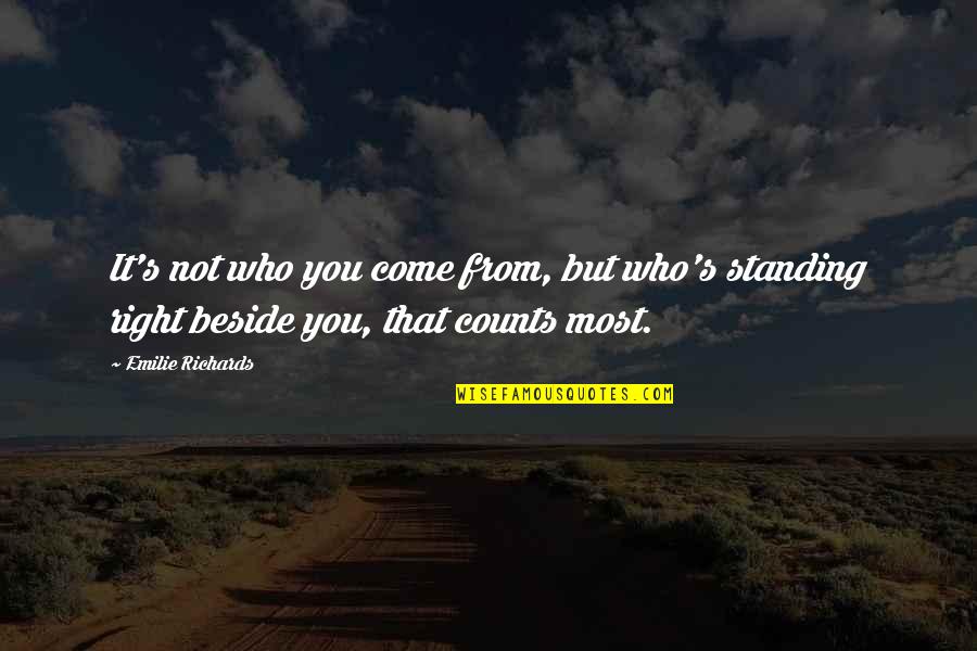 Beside You Quotes By Emilie Richards: It's not who you come from, but who's