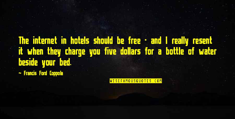 Beside You Quotes By Francis Ford Coppola: The internet in hotels should be free -