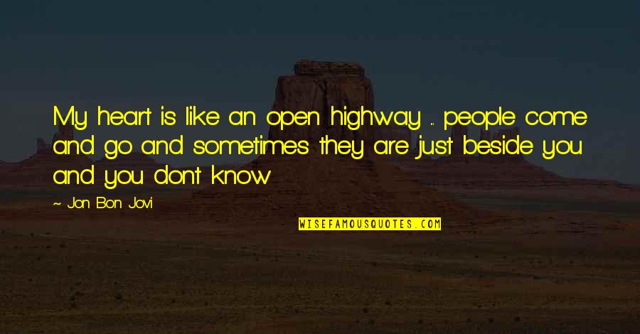 Beside You Quotes By Jon Bon Jovi: My heart is like an open highway ...