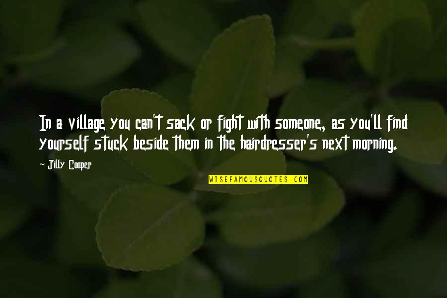 Beside Yourself Quotes By Jilly Cooper: In a village you can't sack or fight