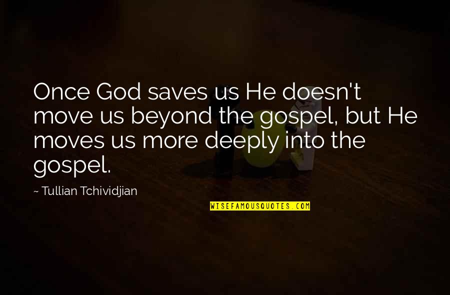 Besided Quotes By Tullian Tchividjian: Once God saves us He doesn't move us