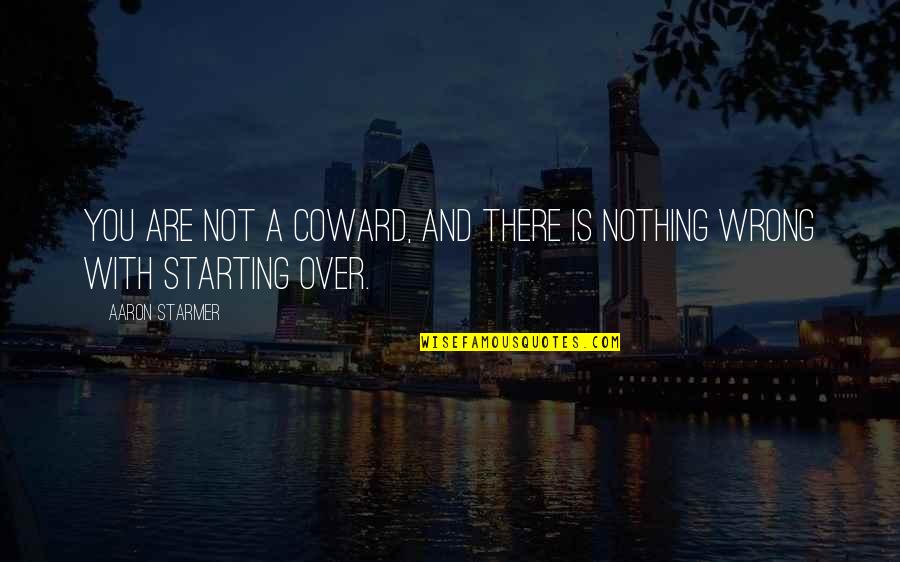 Besides Crossword Quotes By Aaron Starmer: You are not a coward, and there is