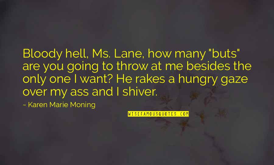 Besides You Quotes By Karen Marie Moning: Bloody hell, Ms. Lane, how many "buts" are Besides You Quotes By Karen Marie Moning: Bloody hell, Ms. Lane, how many "buts" are