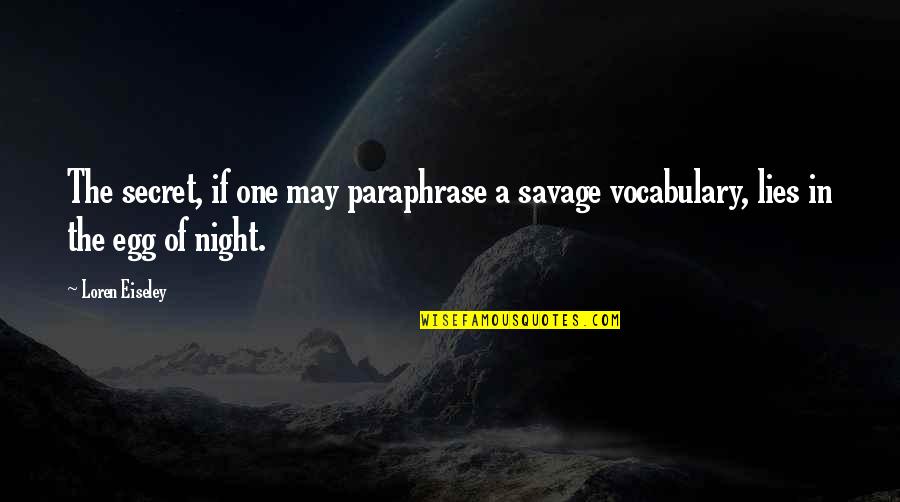 Besiege Free Quotes By Loren Eiseley: The secret, if one may paraphrase a savage