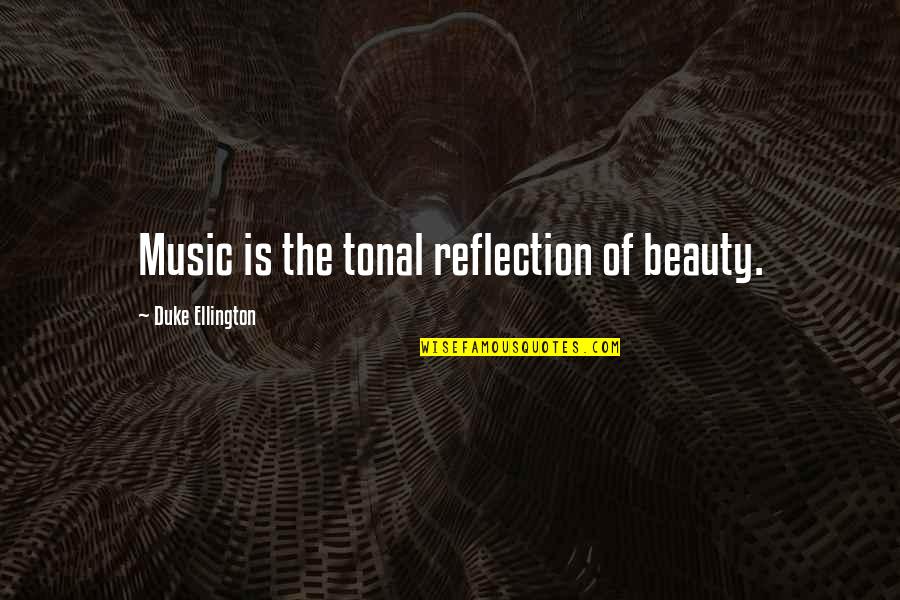 Besieged Synonym Quotes By Duke Ellington: Music is the tonal reflection of beauty.