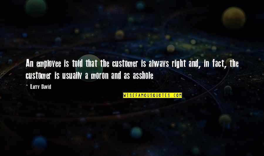 Besieger Game Quotes By Larry David: An employee is told that the customer is