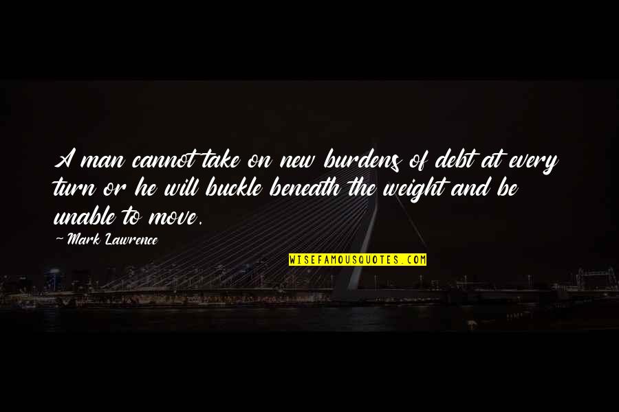 Besieger Game Quotes By Mark Lawrence: A man cannot take on new burdens of