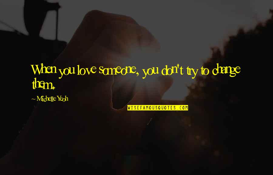 Besieger Game Quotes By Michelle Yeoh: When you love someone, you don't try to