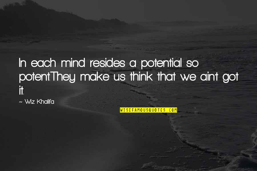 Besieger Game Quotes By Wiz Khalifa: In each mind resides a potential so potent.They