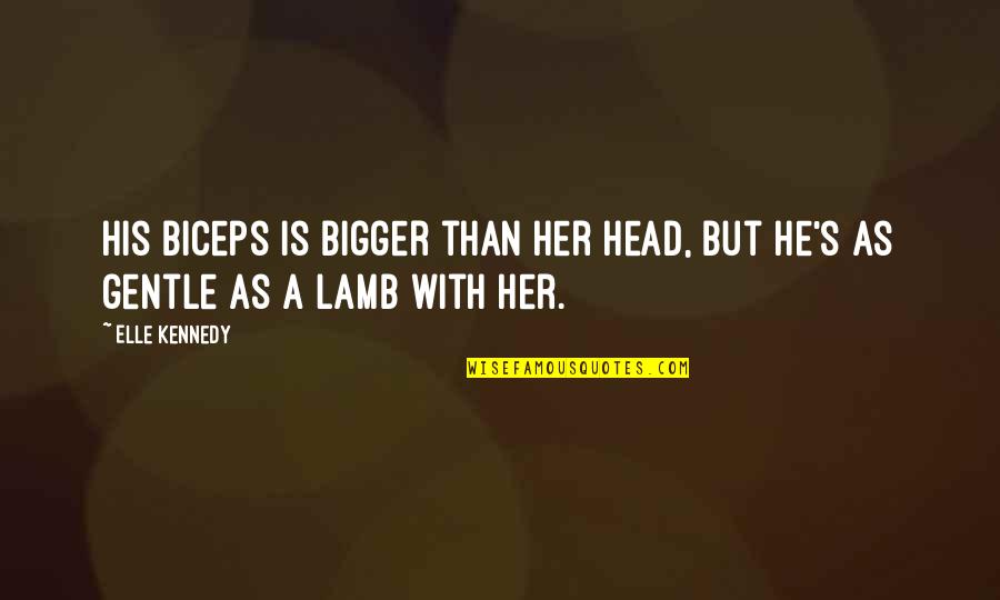 Besikis Quotes By Elle Kennedy: His biceps is bigger than her head, but