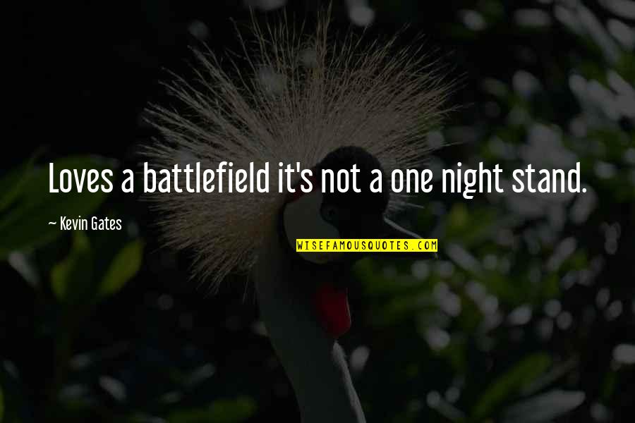 Besitz Germany Quotes By Kevin Gates: Loves a battlefield it's not a one night