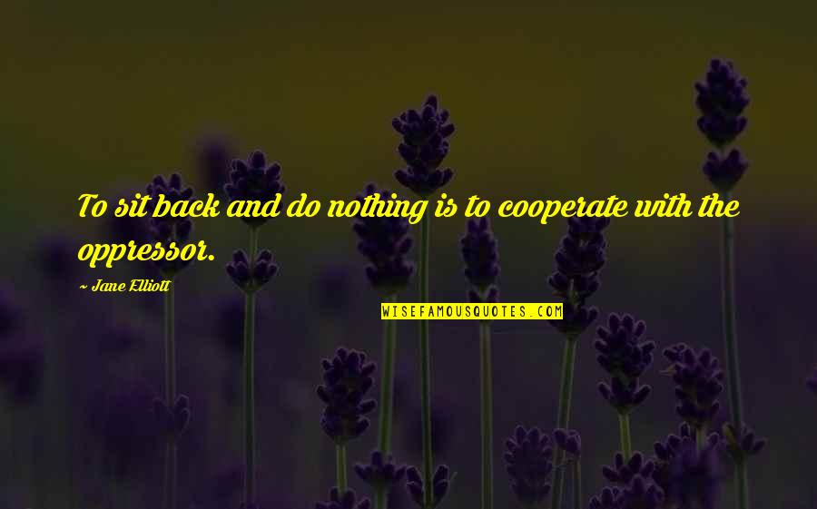 Besitzen English Quotes By Jane Elliott: To sit back and do nothing is to