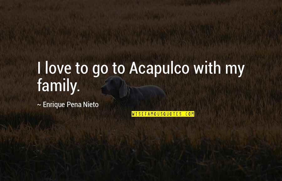 Besitzen Translate Quotes By Enrique Pena Nieto: I love to go to Acapulco with my