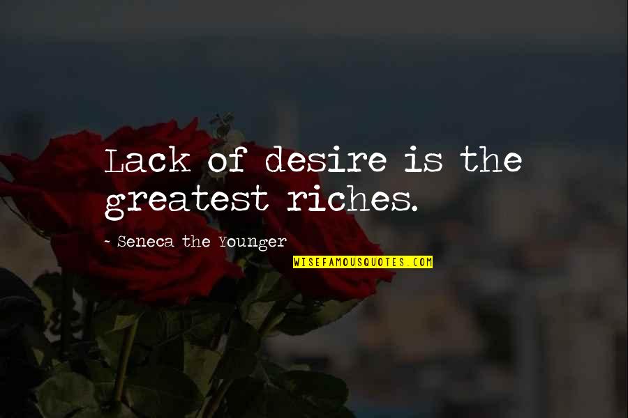 Besker And Coss Quotes By Seneca The Younger: Lack of desire is the greatest riches.