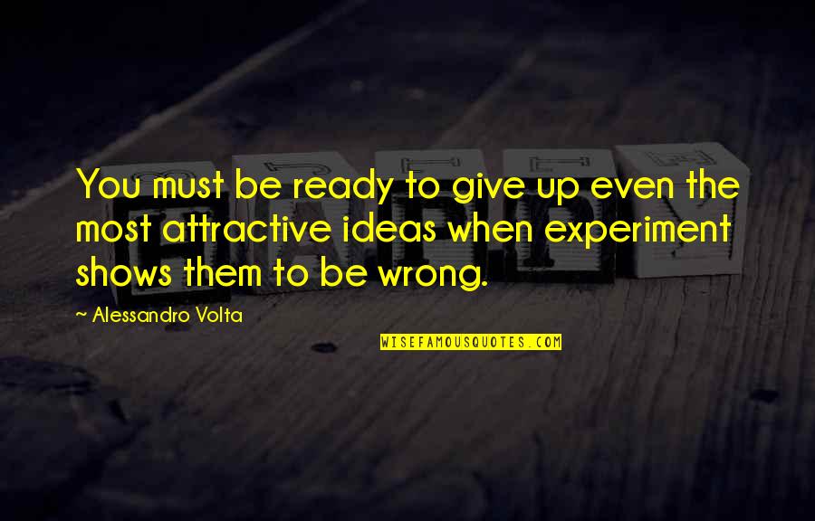 Beskerming Quotes By Alessandro Volta: You must be ready to give up even