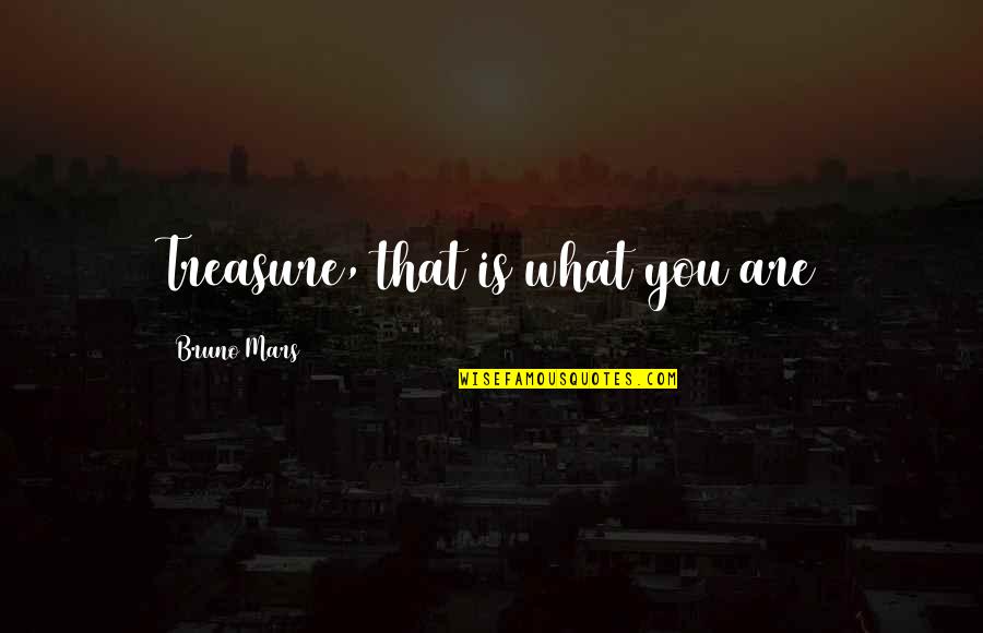 Beskrajna Prica Quotes By Bruno Mars: Treasure, that is what you are Beskrajna Prica Quotes By Bruno Mars: Treasure, that is what you are