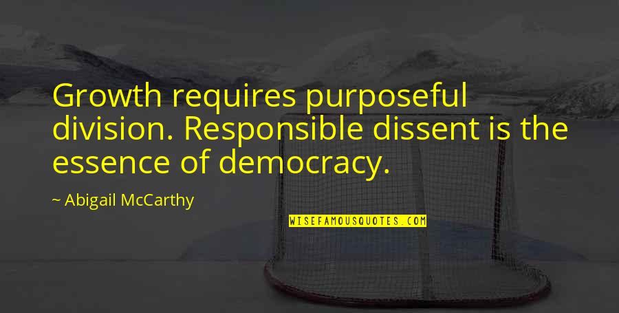 Beskrajni Krug Quotes By Abigail McCarthy: Growth requires purposeful division. Responsible dissent is the
