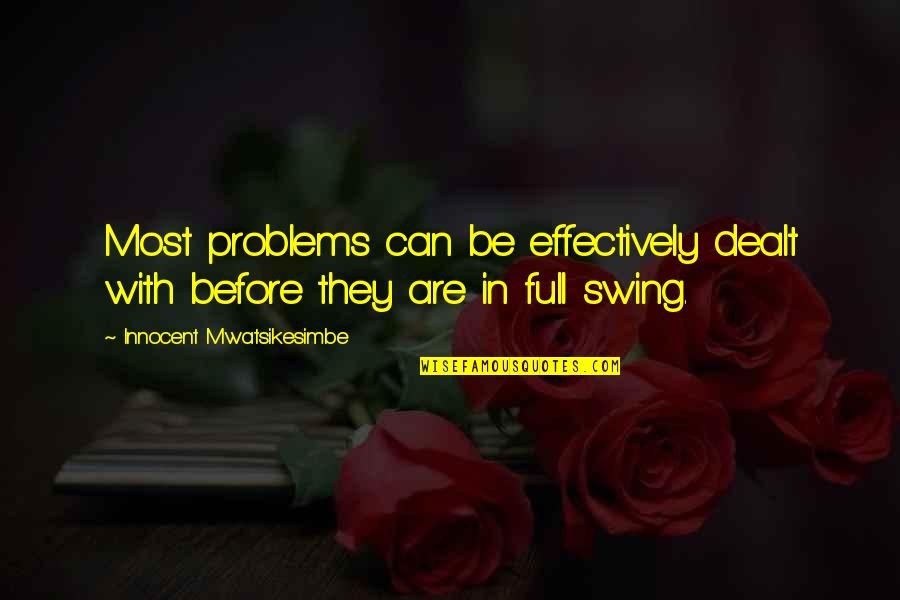 Beskrajni Krug Quotes By Innocent Mwatsikesimbe: Most problems can be effectively dealt with before