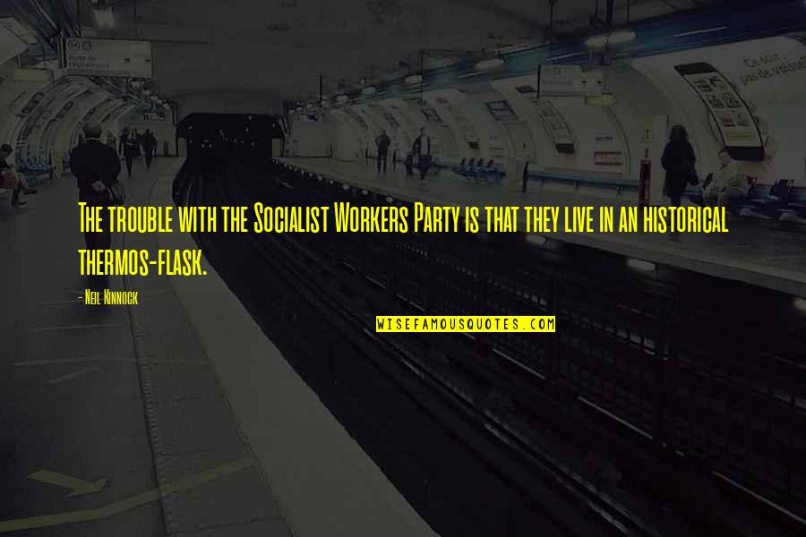 Beskrajno Plavetnilo Quotes By Neil Kinnock: The trouble with the Socialist Workers Party is