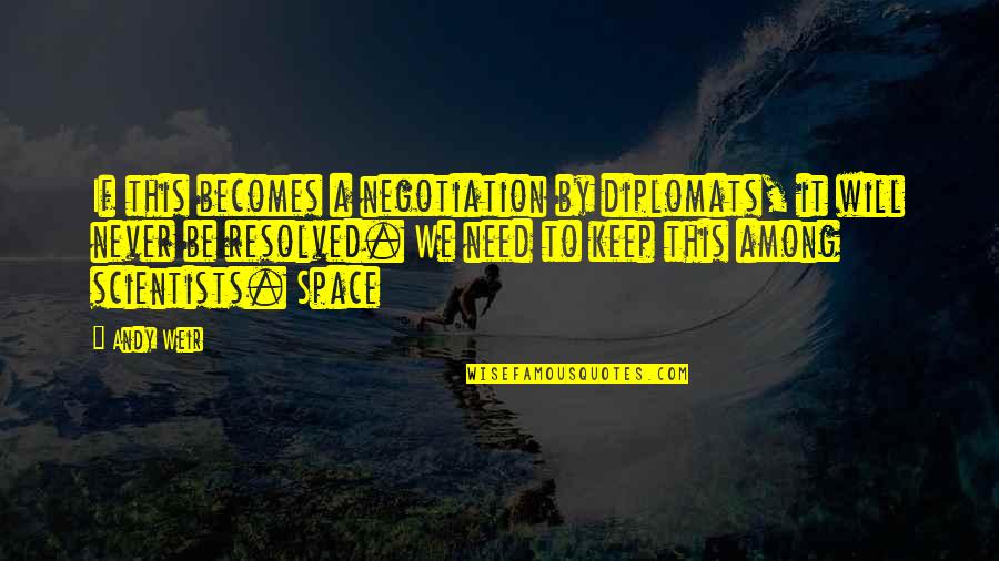 Besler Consulting Quotes By Andy Weir: If this becomes a negotiation by diplomats, it Besler Consulting Quotes By Andy Weir: If this becomes a negotiation by diplomats, it