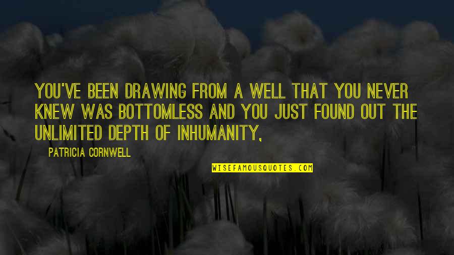 Besler Industries Quotes By Patricia Cornwell: You've been drawing from a well that you