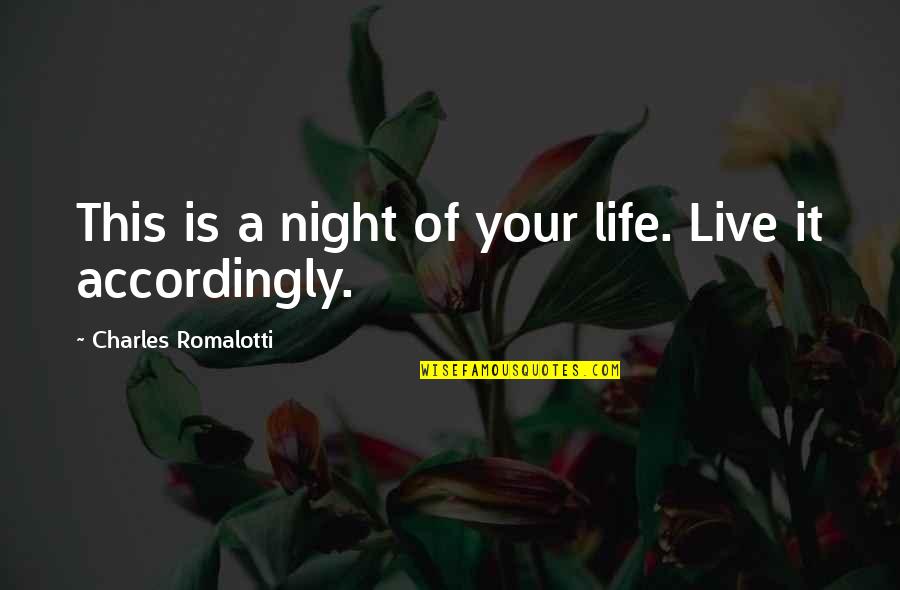 Besley Implements Quotes By Charles Romalotti: This is a night of your life. Live