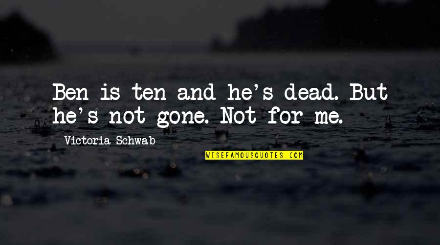 Beslissingen Nemen Quotes By Victoria Schwab: Ben is ten and he's dead. But he's
