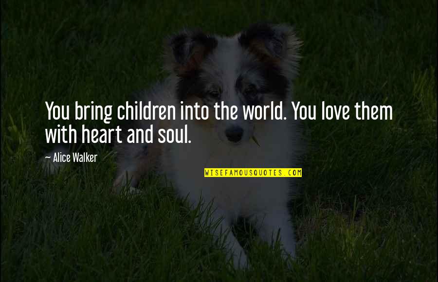 Besluit Adalah Quotes By Alice Walker: You bring children into the world. You love