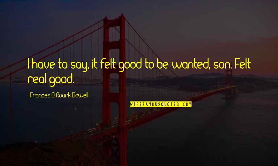 Besluit Adalah Quotes By Frances O'Roark Dowell: I have to say, it felt good to Besluit Adalah Quotes By Frances O'Roark Dowell: I have to say, it felt good to