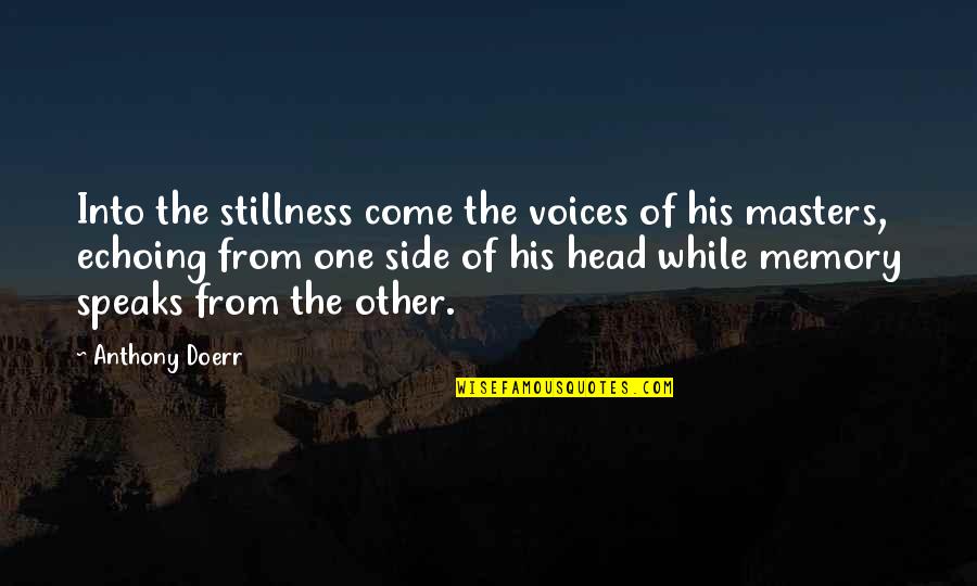 Besmear Quotes By Anthony Doerr: Into the stillness come the voices of his