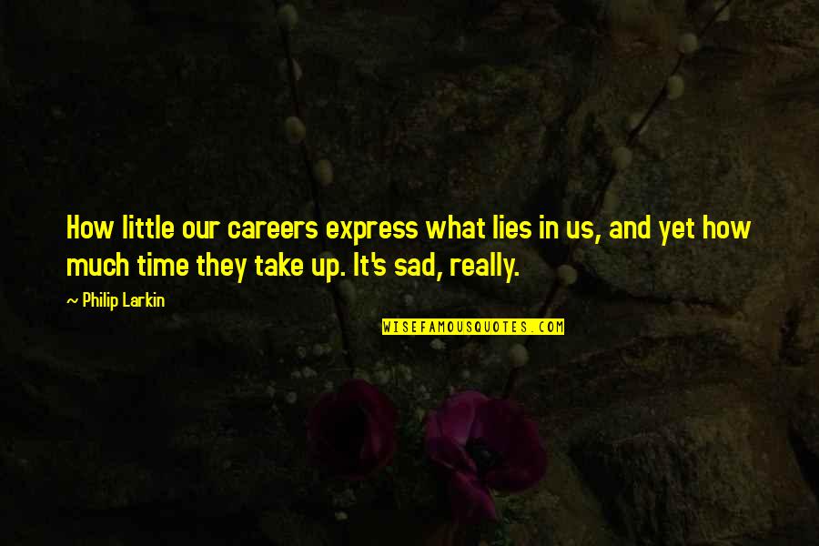 Besmear Synonym Quotes By Philip Larkin: How little our careers express what lies in