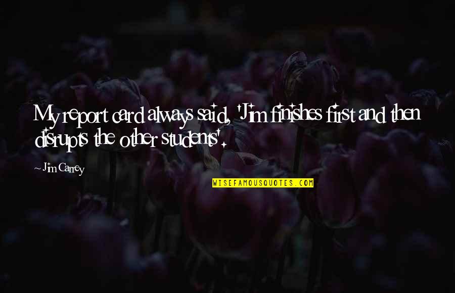 Besmettingscyclus Quotes By Jim Carrey: My report card always said, 'Jim finishes first
