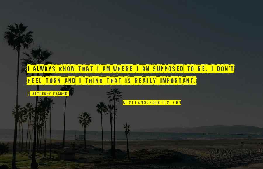 Besmirched Purpose Quotes By Bethenny Frankel: I always know that I am where I Besmirched Purpose Quotes By Bethenny Frankel: I always know that I am where I