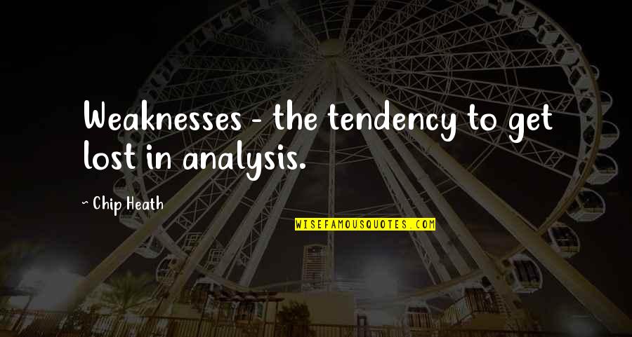 Besmirched Purpose Quotes By Chip Heath: Weaknesses - the tendency to get lost in Besmirched Purpose Quotes By Chip Heath: Weaknesses - the tendency to get lost in