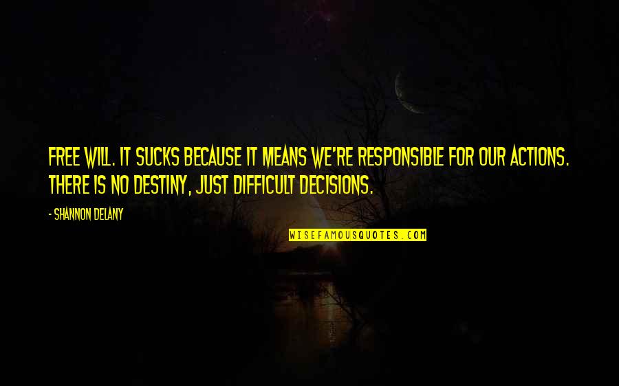 Besmirched Purpose Quotes By Shannon Delany: Free will. It sucks because it means we're Besmirched Purpose Quotes By Shannon Delany: Free will. It sucks because it means we're