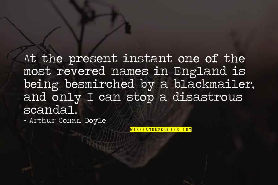 Besmirched Quotes By Arthur Conan Doyle: At the present instant one of the most Besmirched Quotes By Arthur Conan Doyle: At the present instant one of the most
