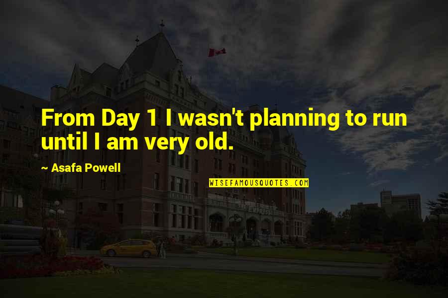 Besmirched Quotes By Asafa Powell: From Day 1 I wasn't planning to run Besmirched Quotes By Asafa Powell: From Day 1 I wasn't planning to run