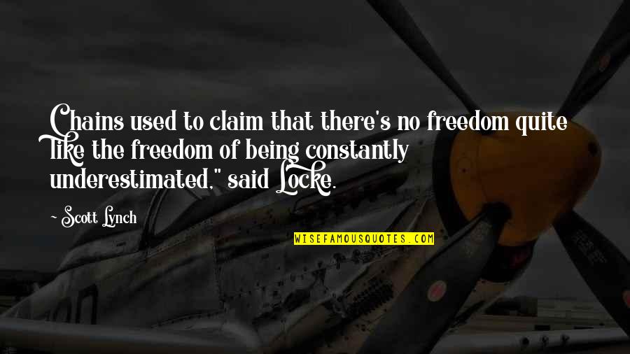 Besmirching Quotes By Scott Lynch: Chains used to claim that there's no freedom