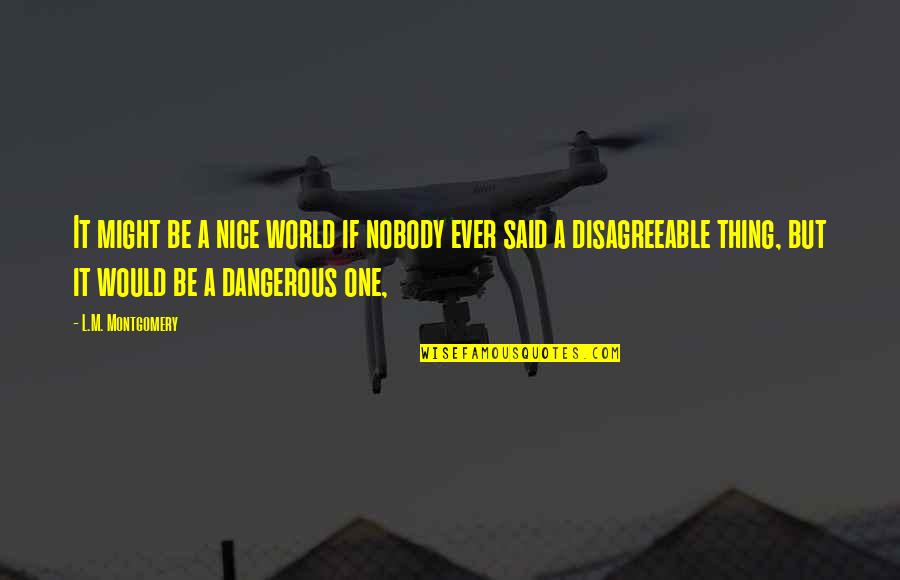 Besmrtna Medusa Quotes By L.M. Montgomery: It might be a nice world if nobody Besmrtna Medusa Quotes By L.M. Montgomery: It might be a nice world if nobody
