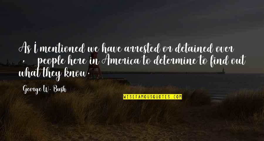 Besmrtni Ceo Quotes By George W. Bush: As I mentioned we have arrested or detained