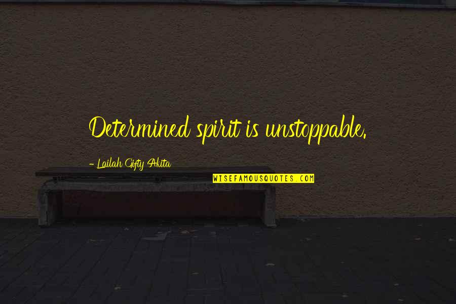 Besmrtni Ceo Quotes By Lailah Gifty Akita: Determined spirit is unstoppable.